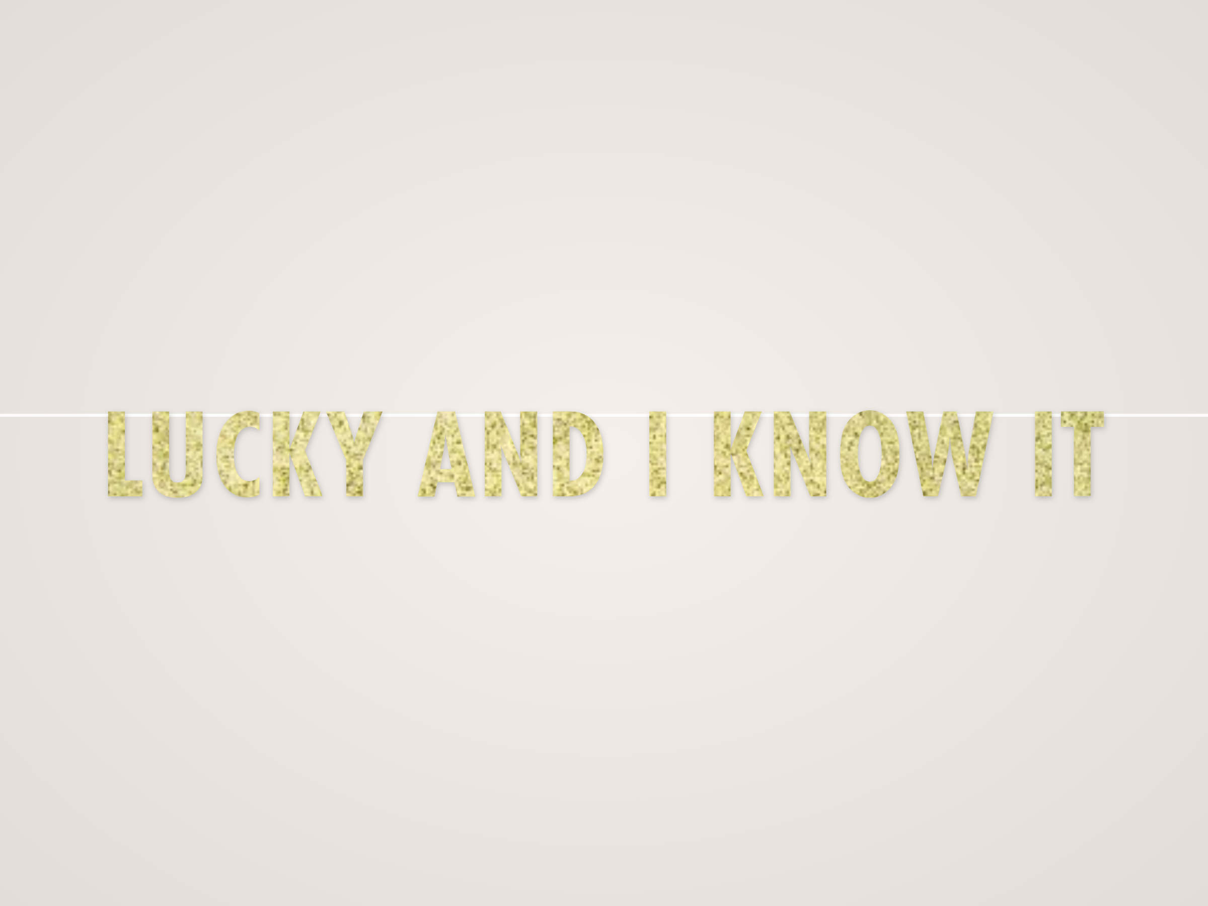Lucky and I Know It Banner
