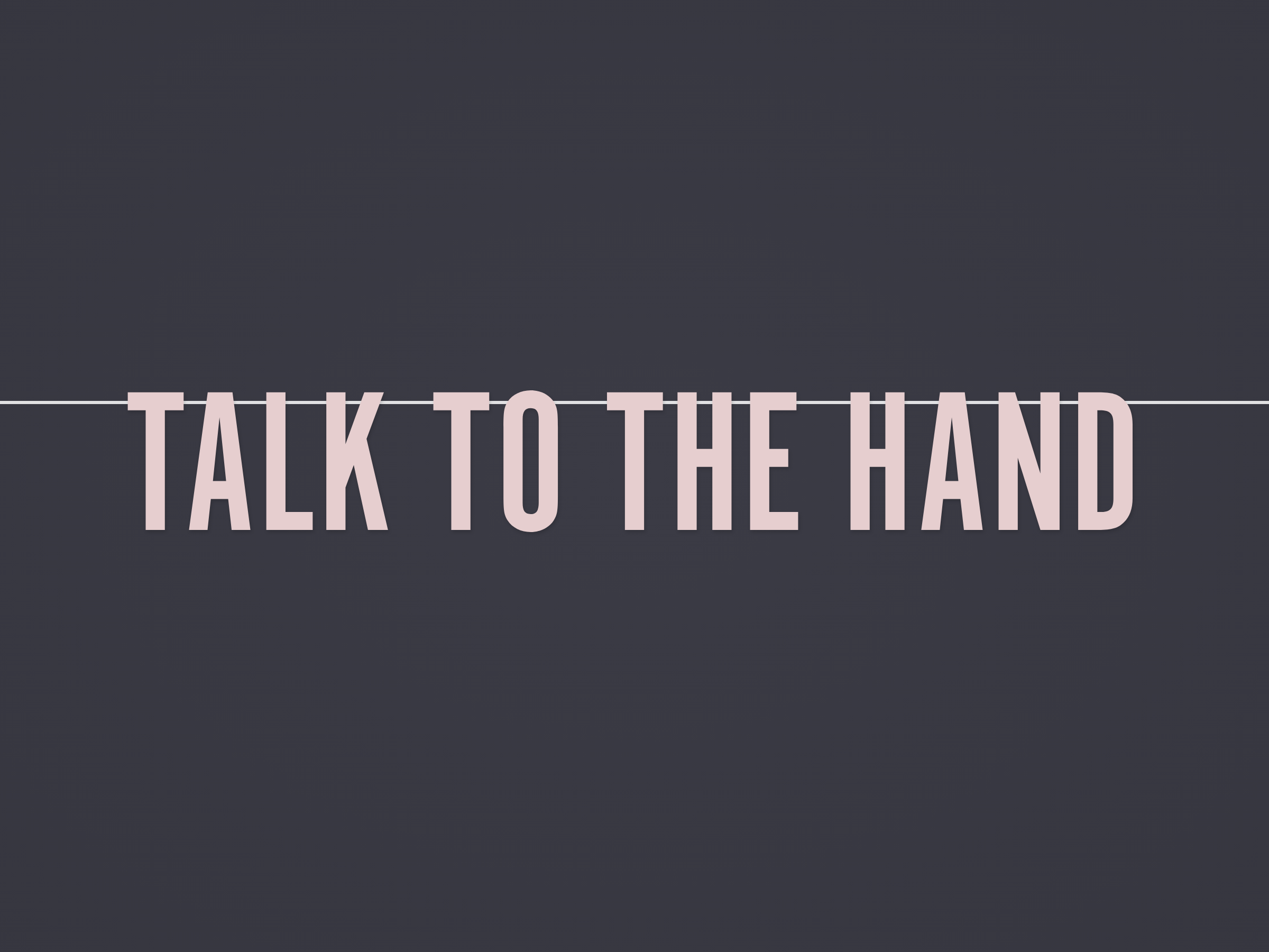 Talk to the Hand Banner