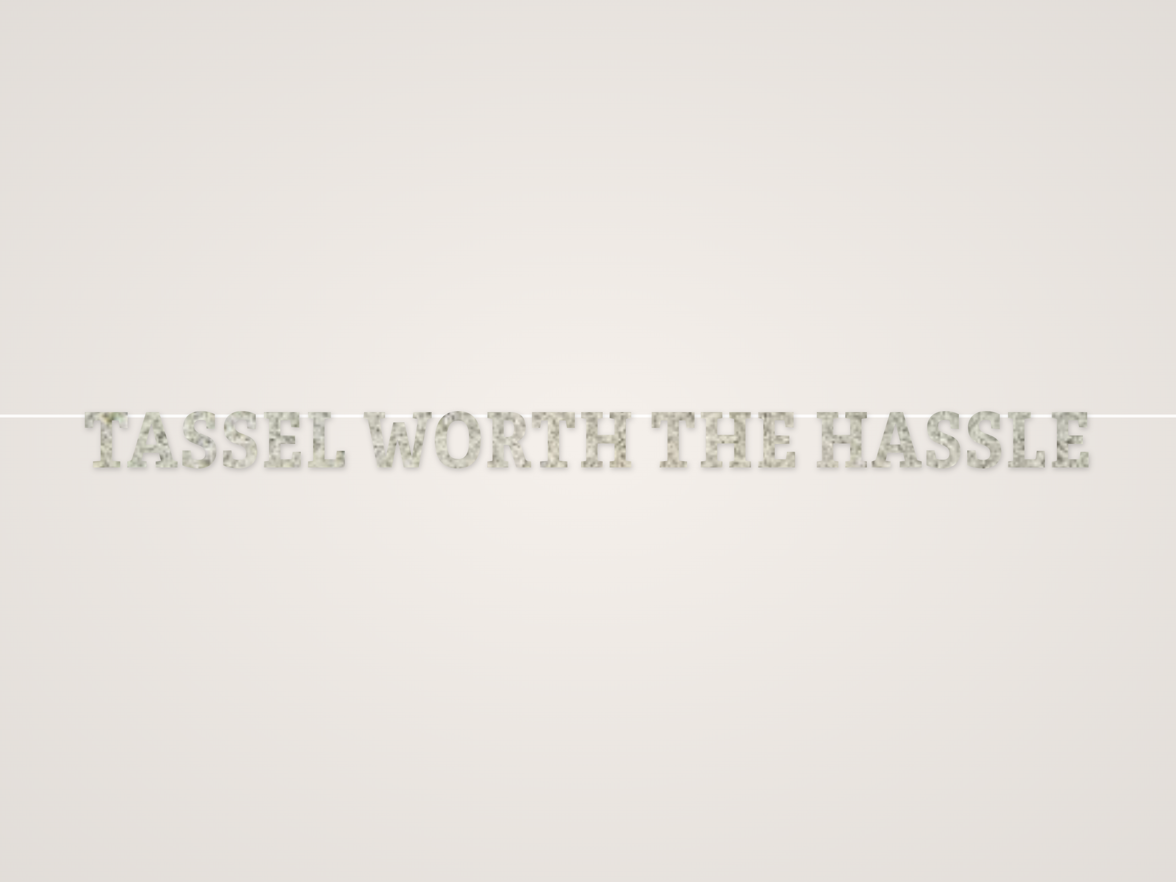 Tassel Worth the Hassle Banner
