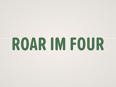 Roar Im Four Banner