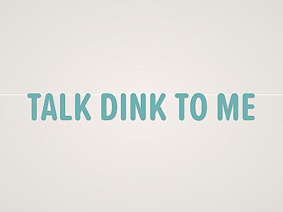 Talk Dink to Me Banner