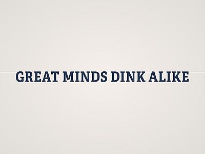 Great Minds Dink Alike Banner