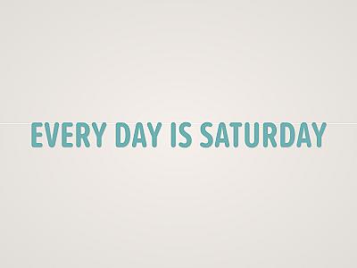 Every Day Is Saturday Banner