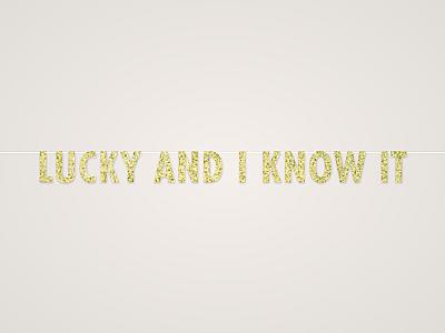 Lucky and I Know It Banner