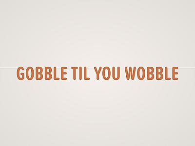 Gobble Til You Wobble Banner