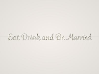 Eat Drink and Be Married Banner