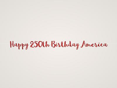 Happy 250th Birthday America Banner