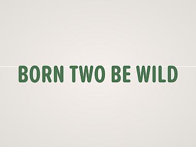 Born Two Be Wild Banner
