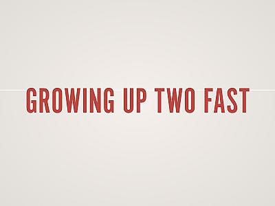 Growing Up Two Fast Banner