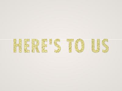 Here's to Us Banner