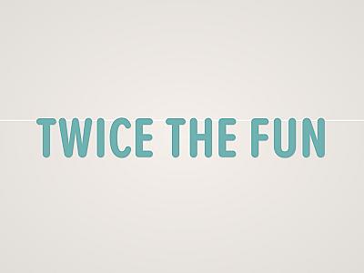 Twice the Fun Banner