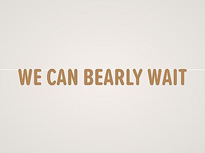 We Can Bearly Wait Banner