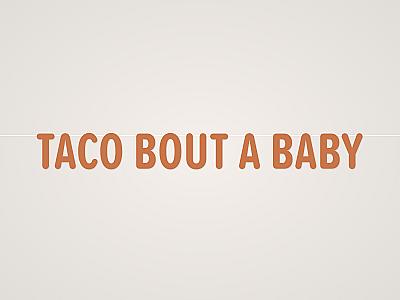 Taco Bout a Baby Banner