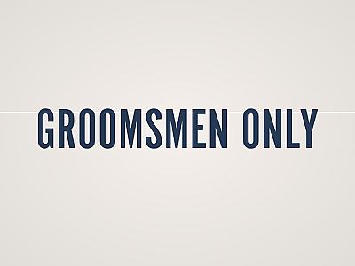 Groomsmen Only Banner