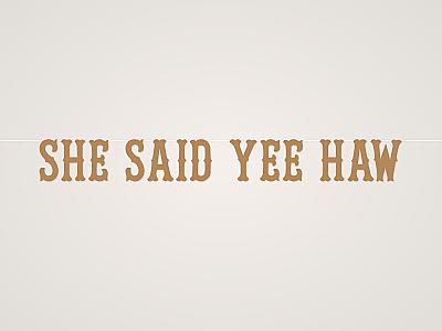 She Said Yee Haw Banner