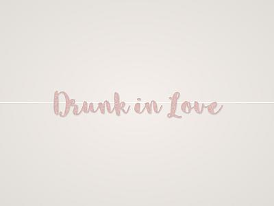 Drunk in Love Banner