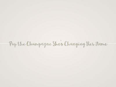 Pop the Champagne She's Changing Her Name Banner