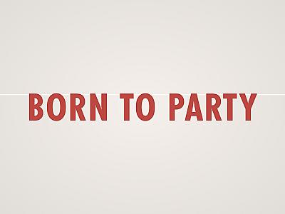 Born to Party Banner