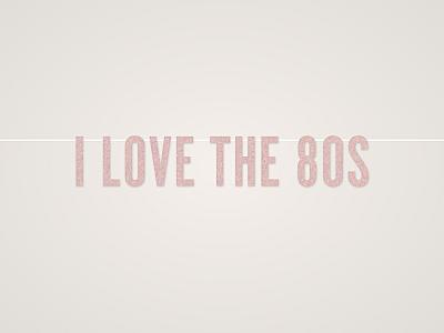 I Love the 80s Banner