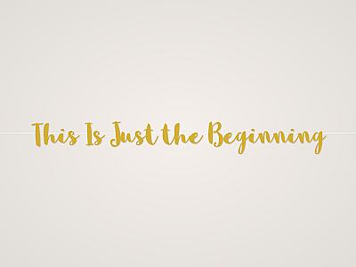 This Is Just the Beginning Banner