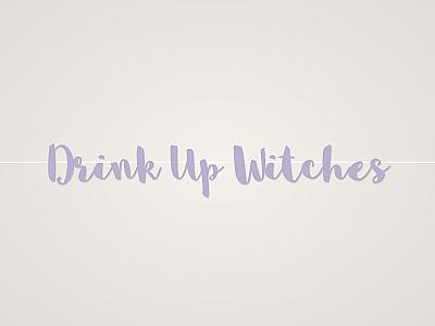 Drink Up Witches Banner