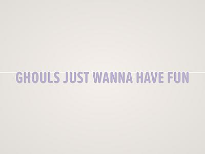 Ghouls Just Wanna Have Fun Banner